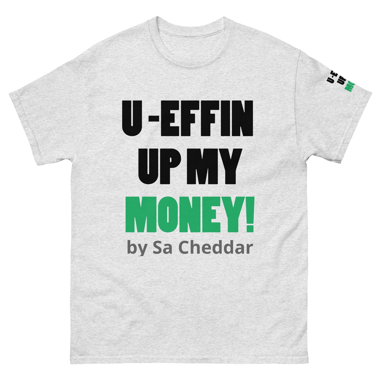 U EFFIN UP MY MONEY Men's classic tee