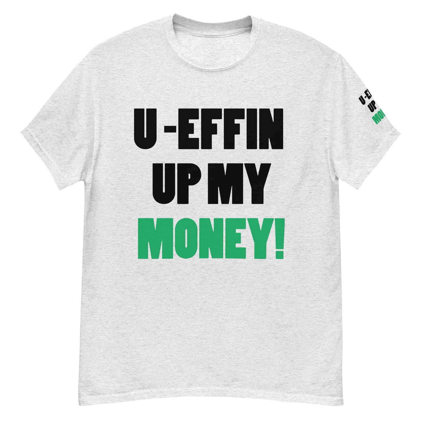 U EFFIN UP MY MONEY Men's classic tee