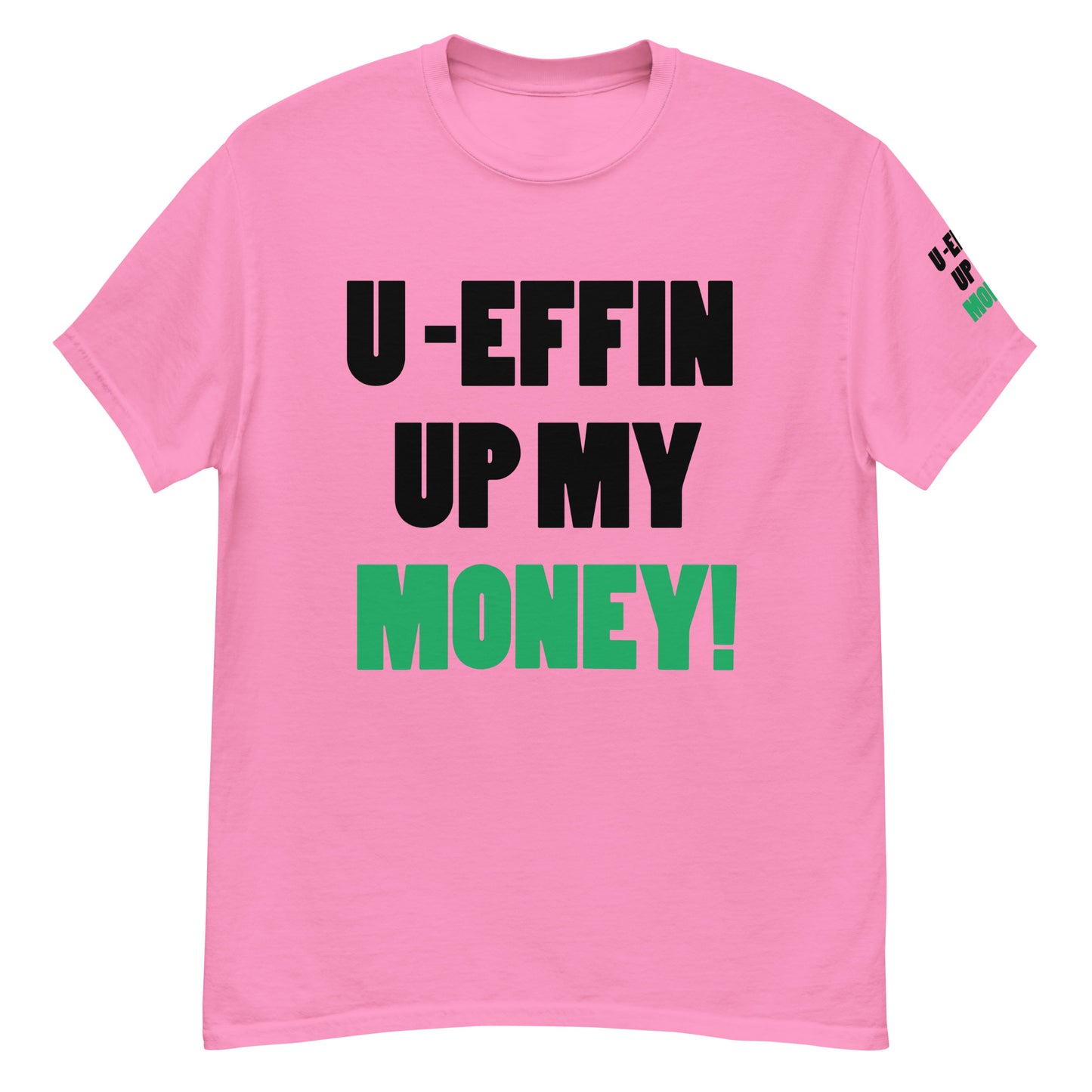 U EFFIN UP MY MONEY Men's classic tee