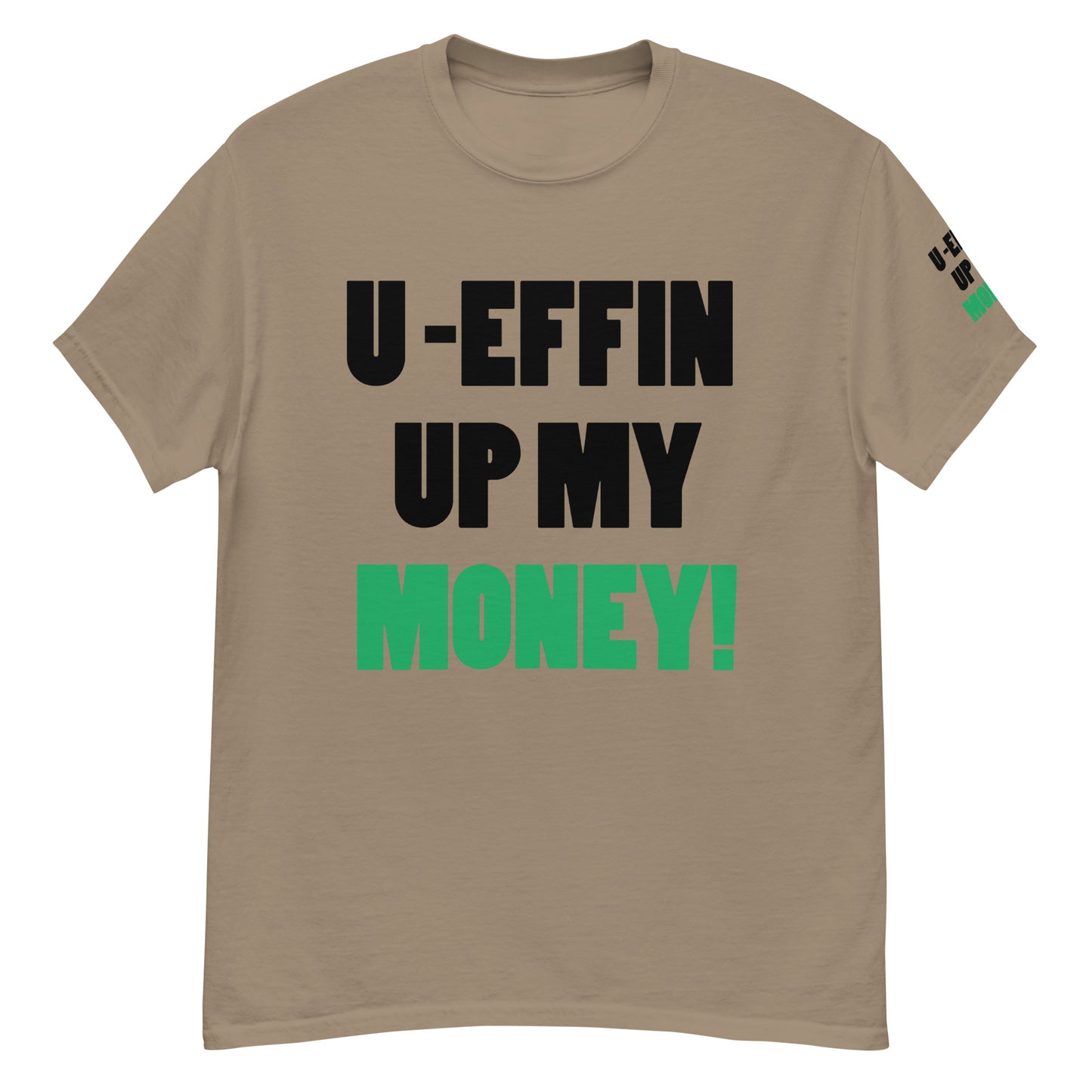 U EFFIN UP MY MONEY Men's classic tee