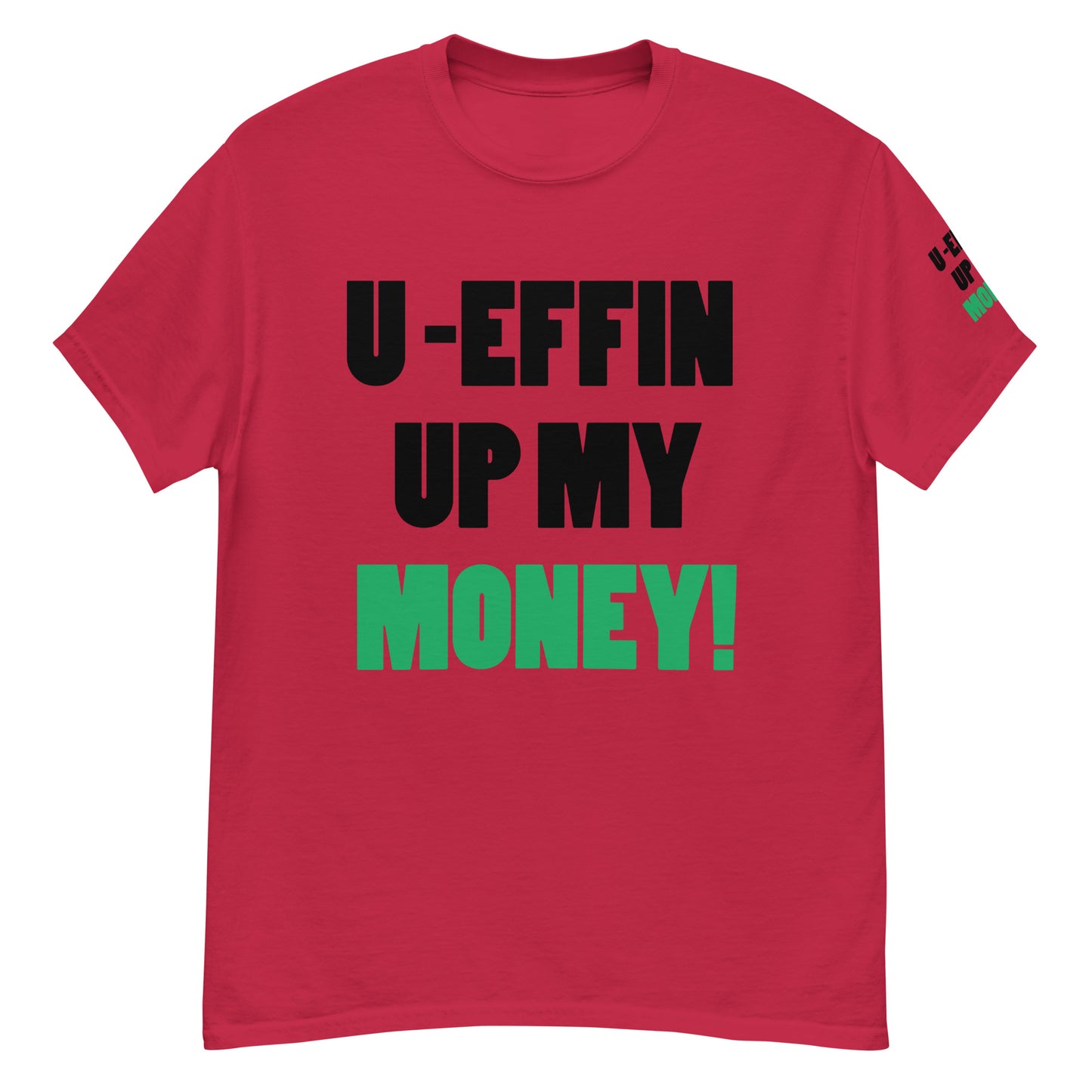 U EFFIN UP MY MONEY Men's classic tee