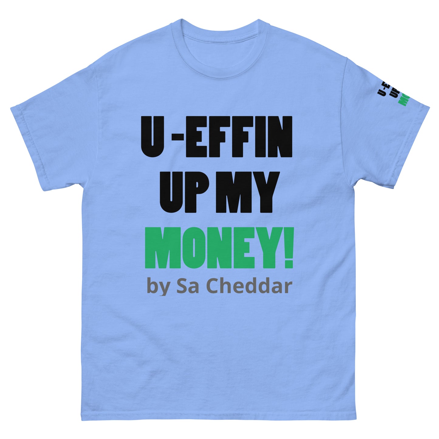 U EFFIN UP MY MONEY Men's classic tee