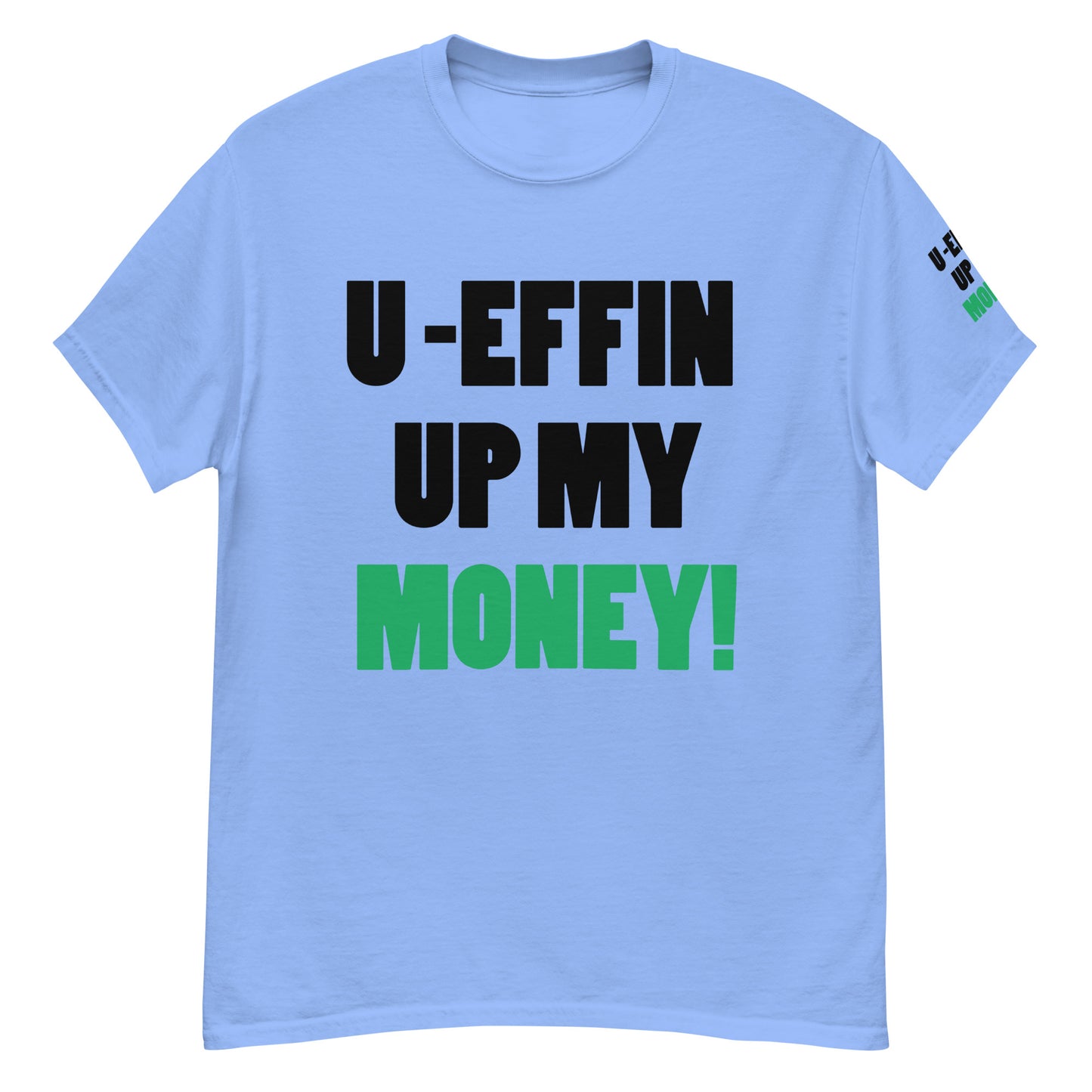 U EFFIN UP MY MONEY Men's classic tee