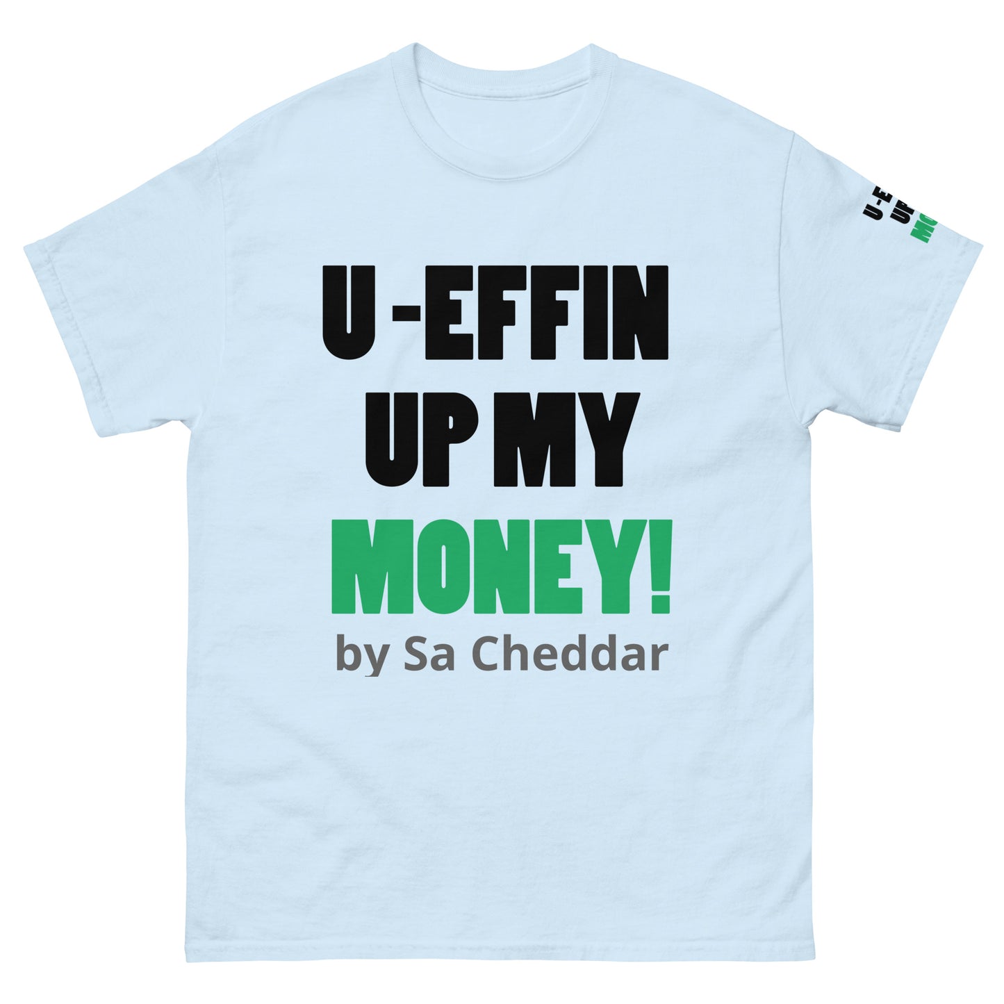 U EFFIN UP MY MONEY Men's classic tee
