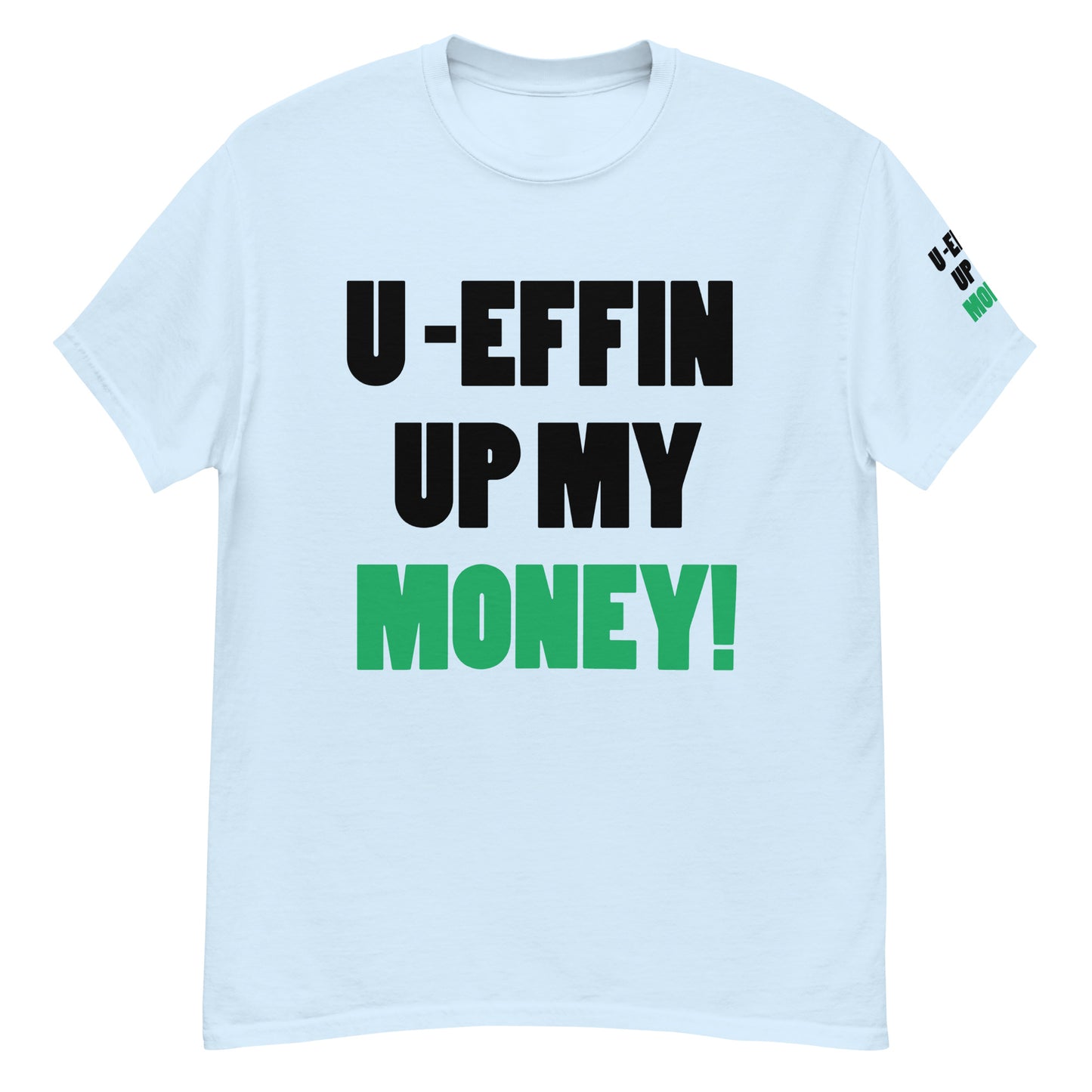 U EFFIN UP MY MONEY Men's classic tee