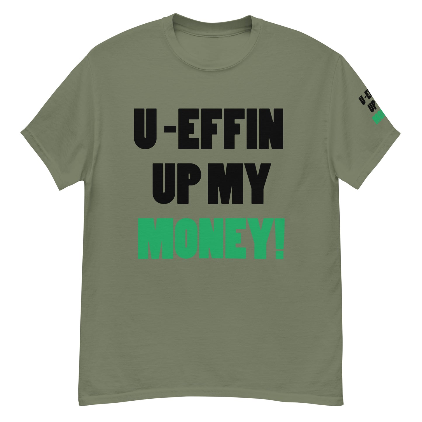 U EFFIN UP MY MONEY Men's classic tee