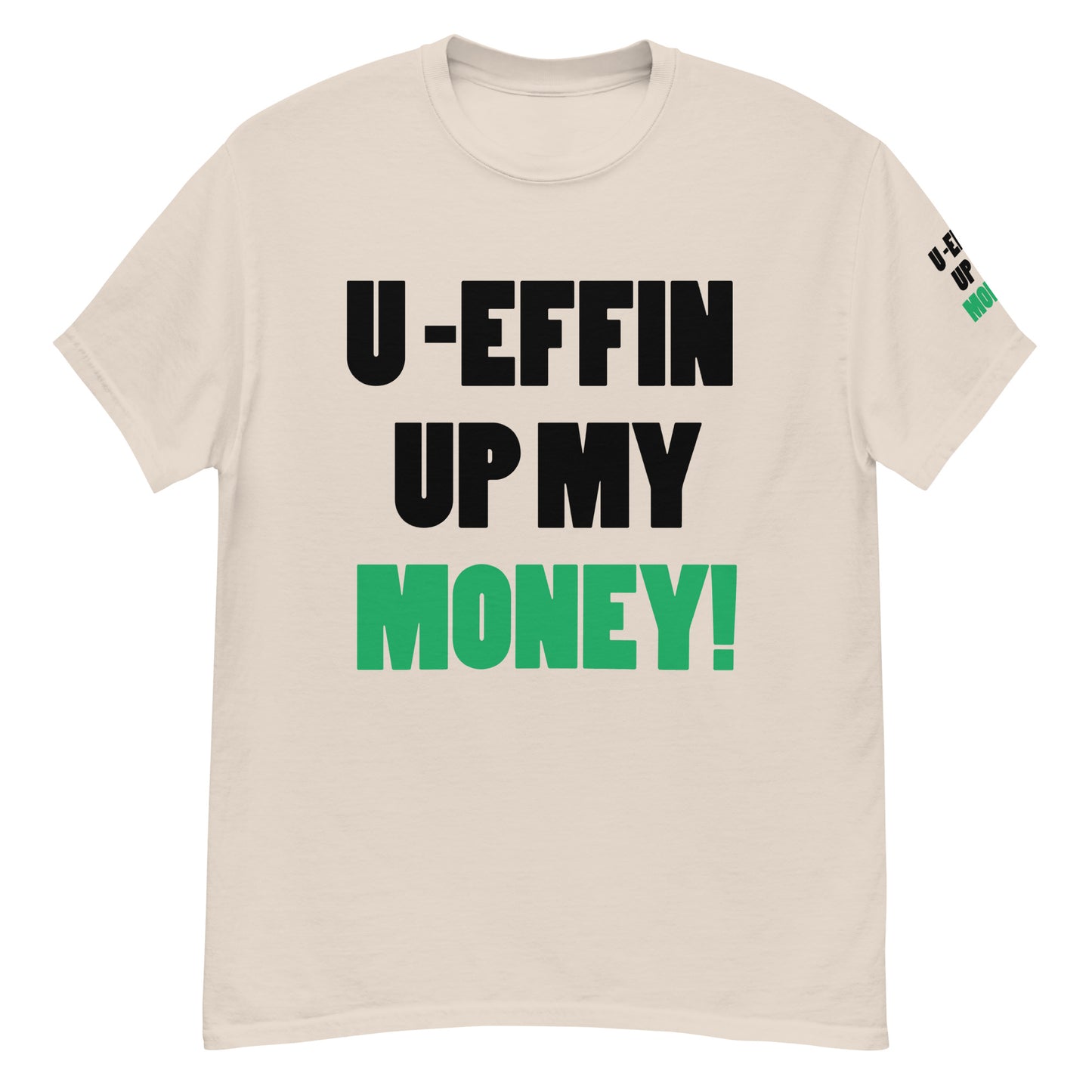 U EFFIN UP MY MONEY Men's classic tee