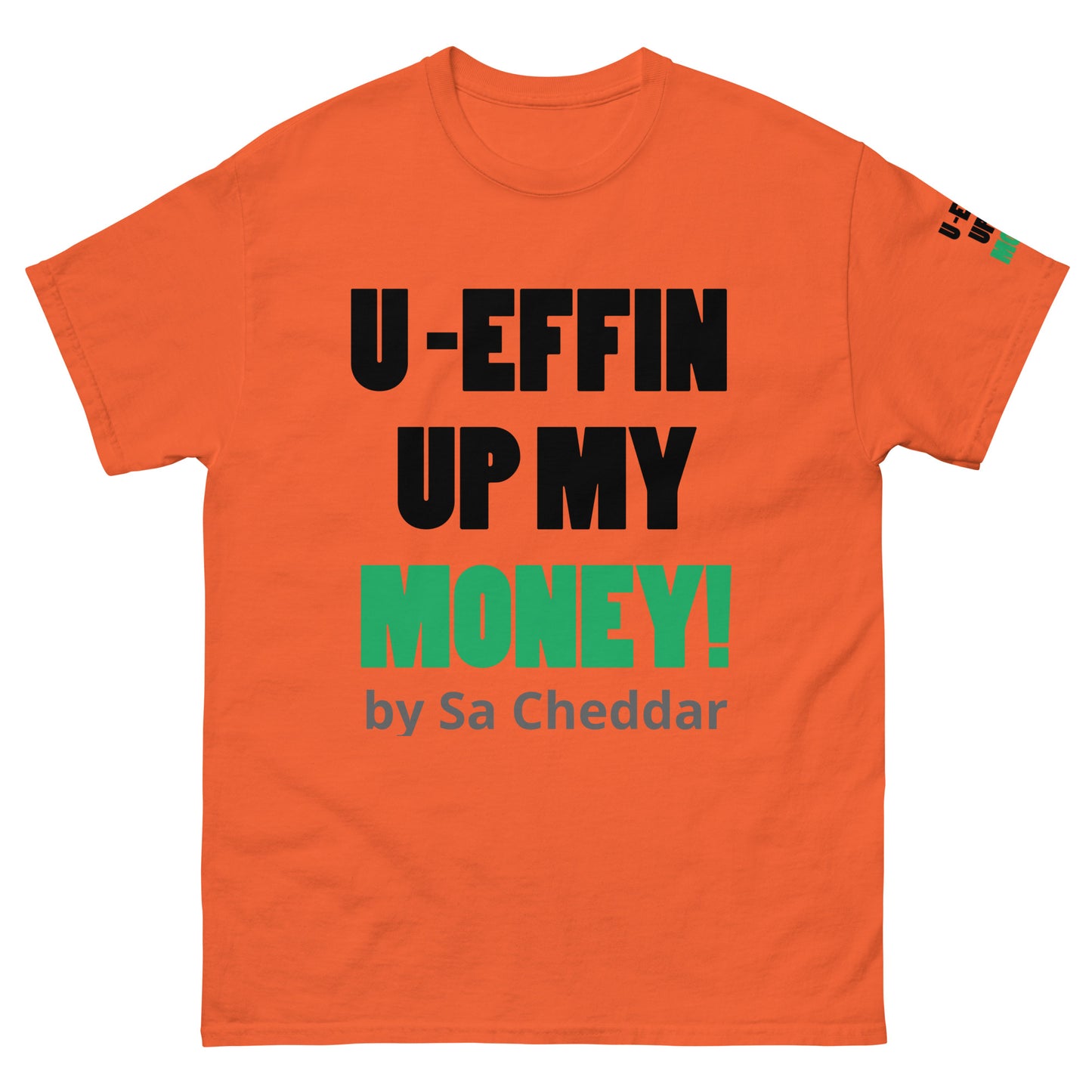 U EFFIN UP MY MONEY Men's classic tee