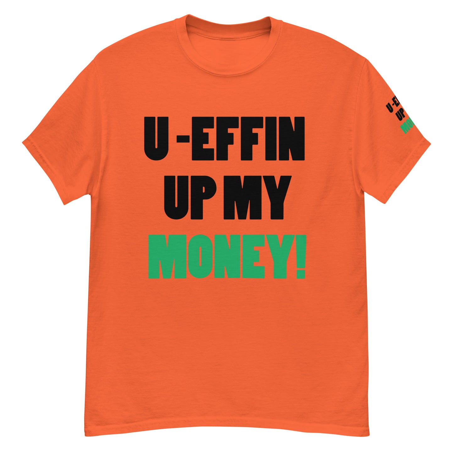 U EFFIN UP MY MONEY Men's classic tee