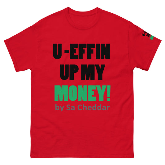 U EFFIN UP MY MONEY Men's classic tee