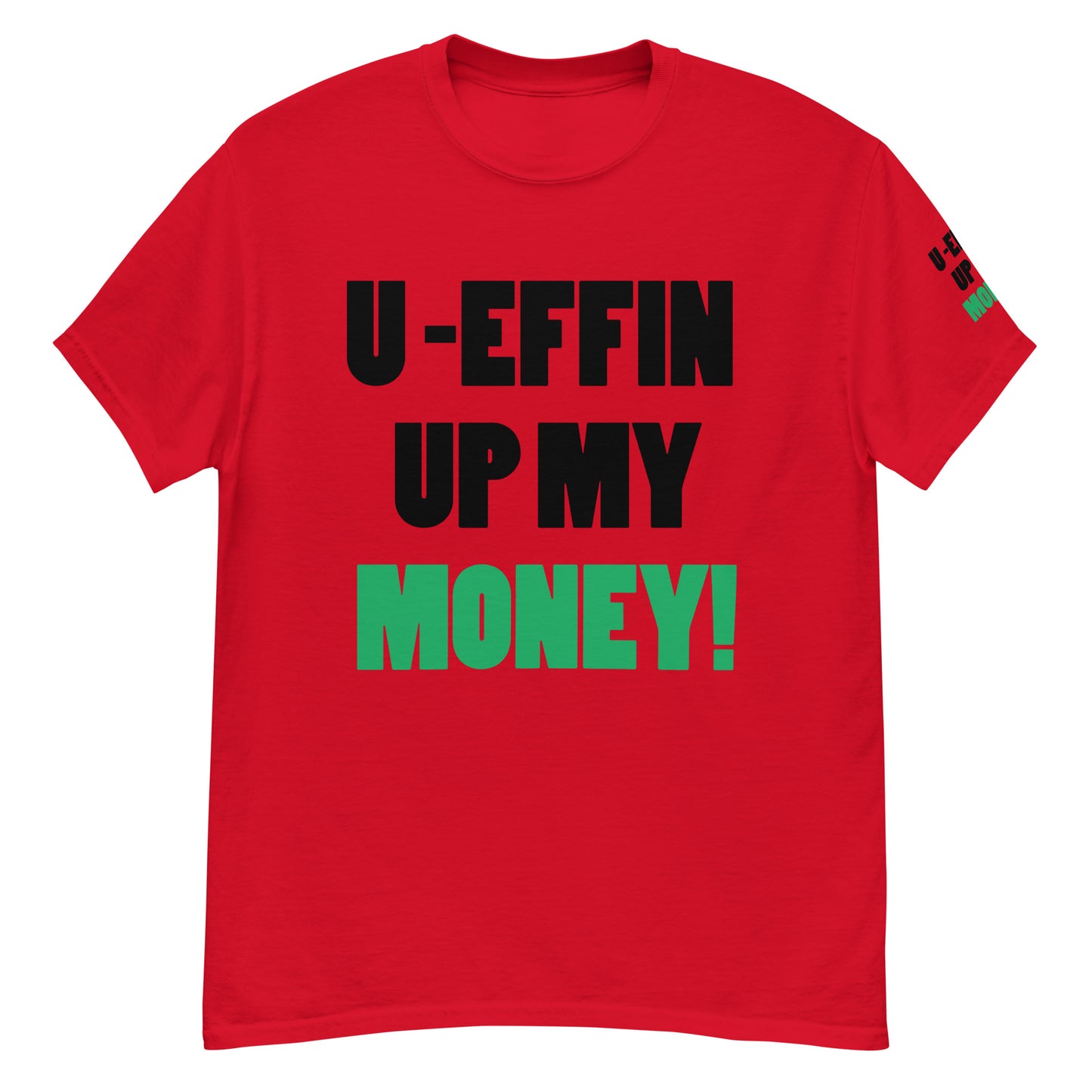 U EFFIN UP MY MONEY Men's classic tee