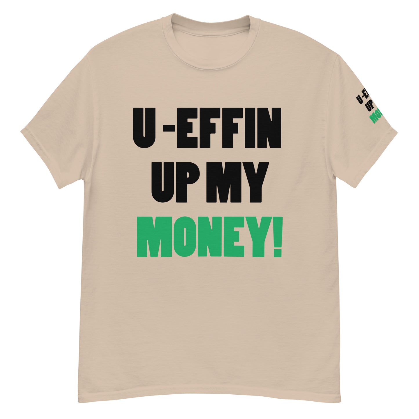 U EFFIN UP MY MONEY Men's classic tee