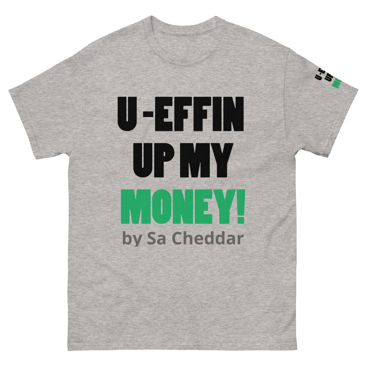 U EFFIN UP MY MONEY Men's classic tee