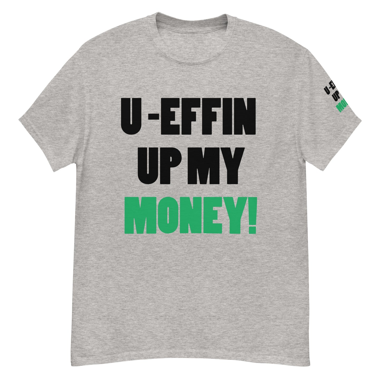 U EFFIN UP MY MONEY Men's classic tee