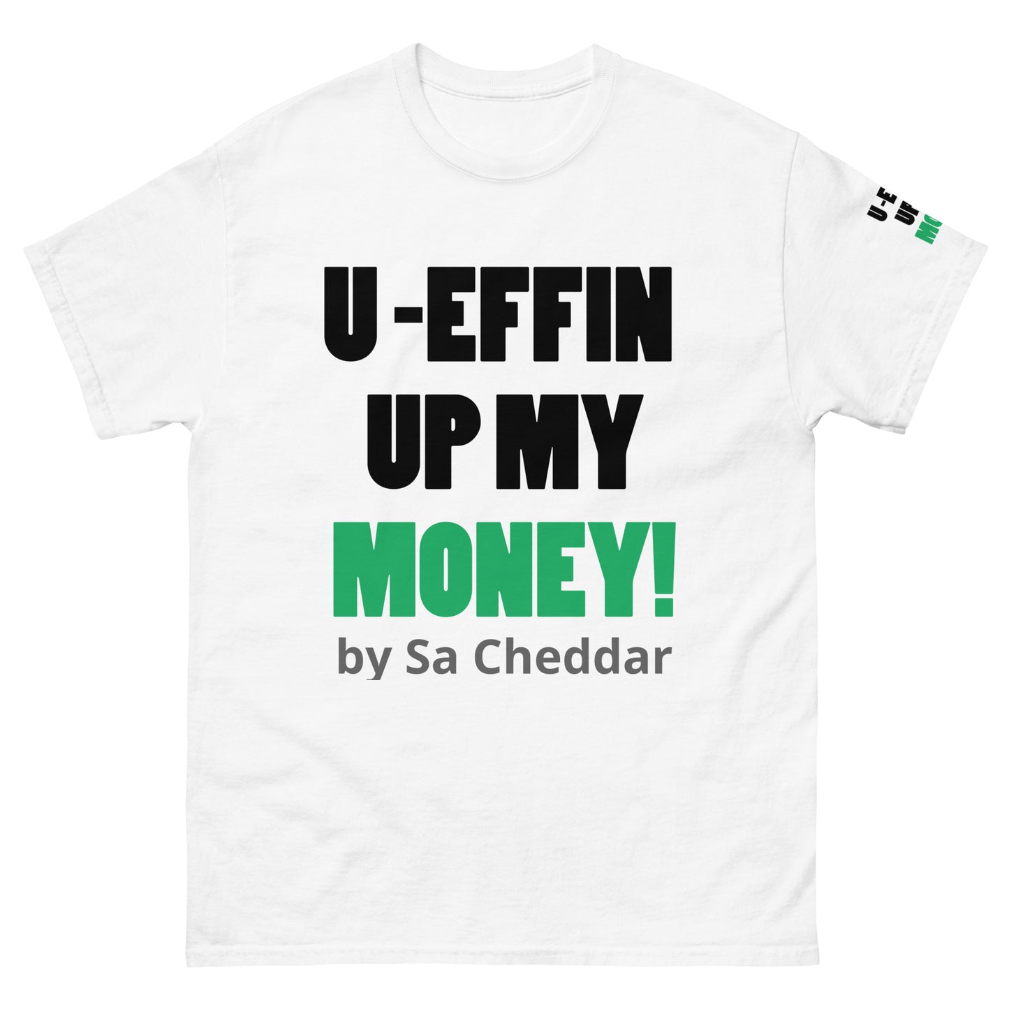 U EFFIN UP MY MONEY Men's classic tee