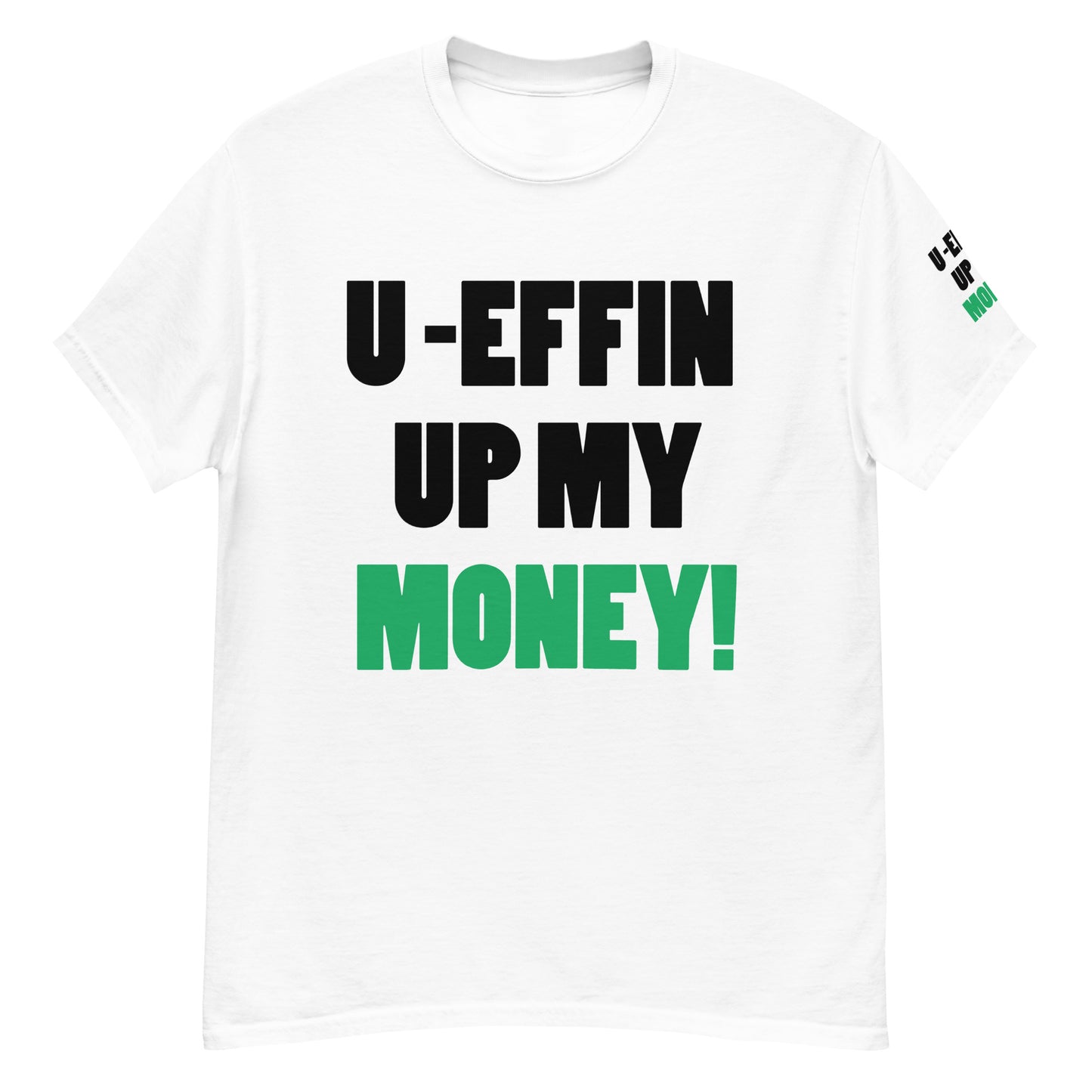U EFFIN UP MY MONEY Men's classic tee