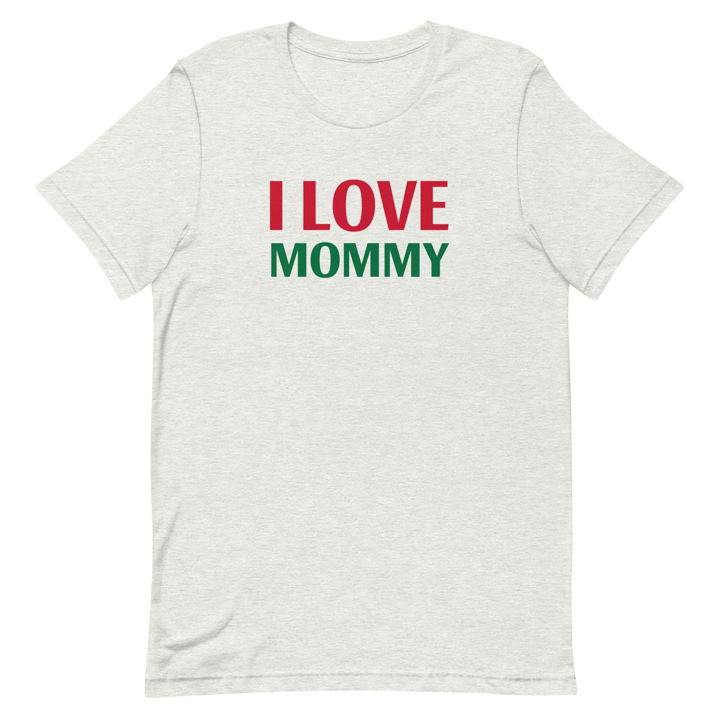 I LOVE MOMMY Unisex t-shirt