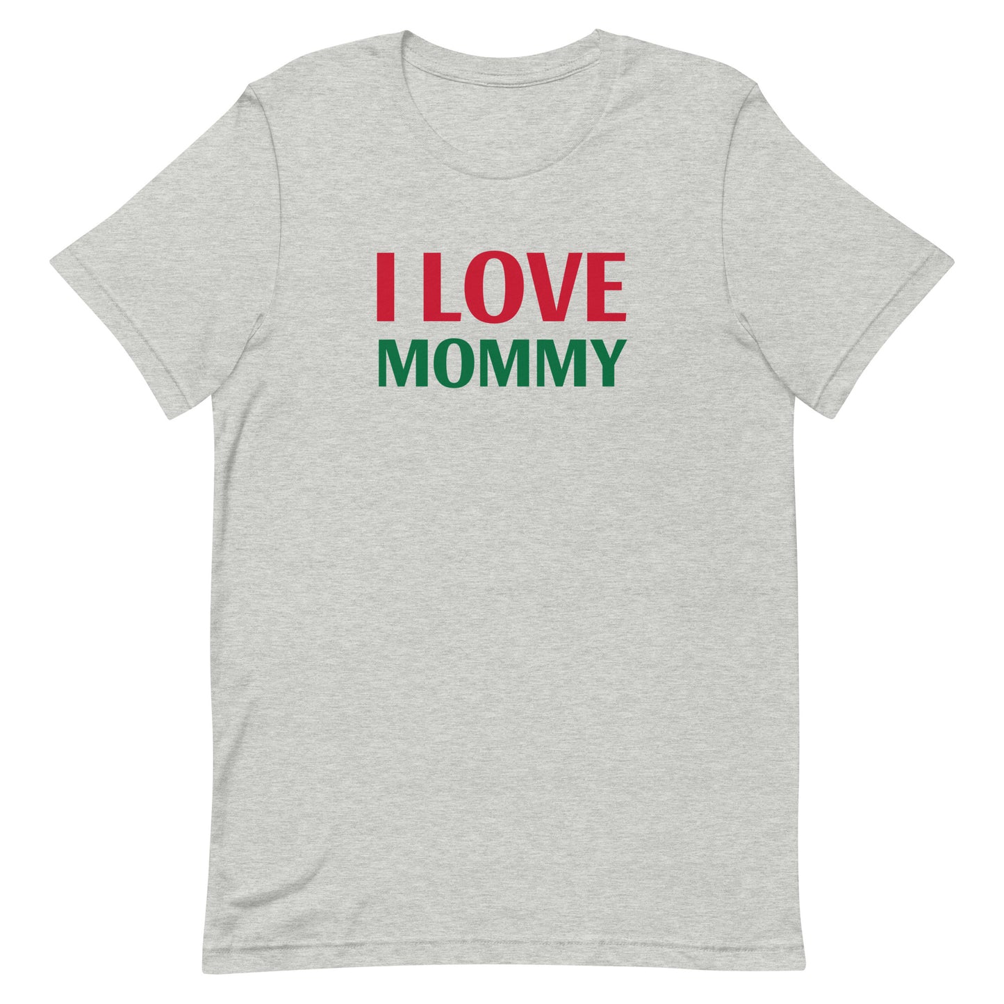I LOVE MOMMY Unisex t-shirt