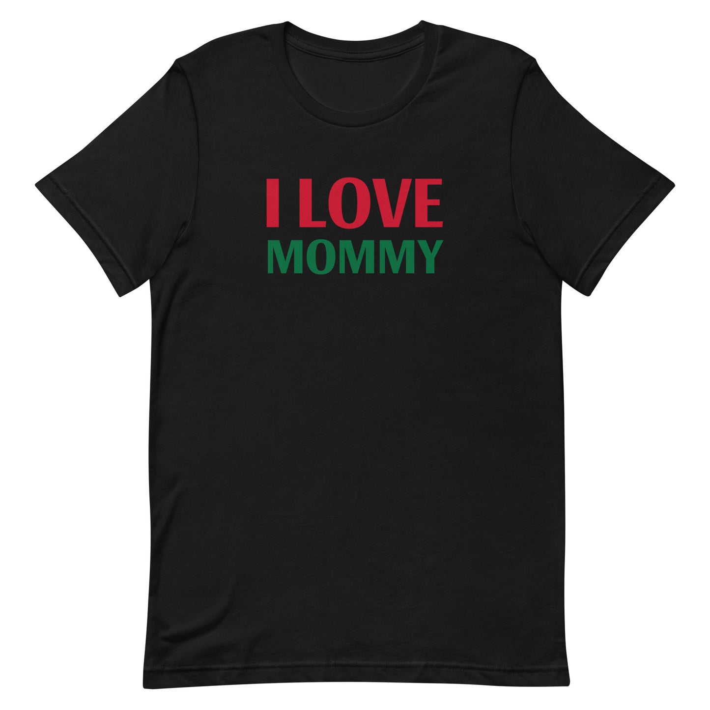I LOVE MOMMY Unisex t-shirt