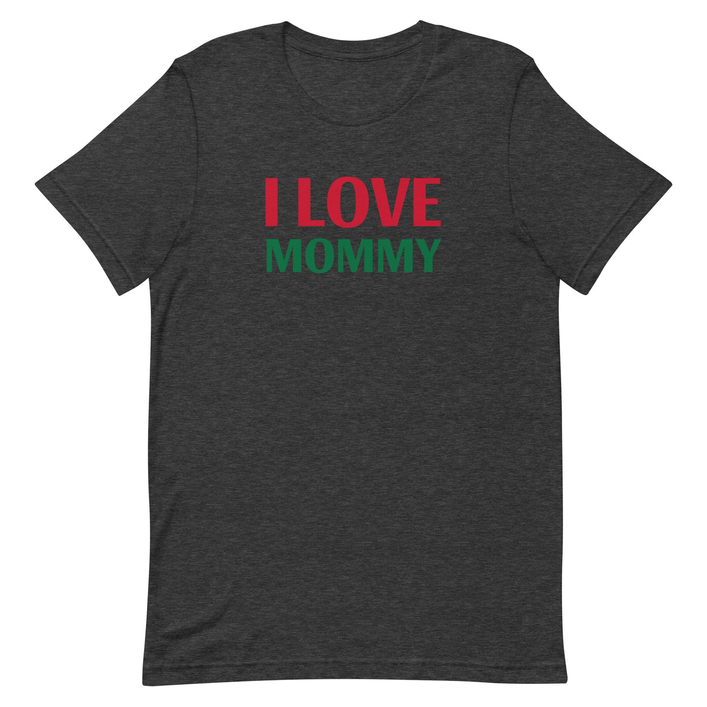 I LOVE MOMMY Unisex t-shirt