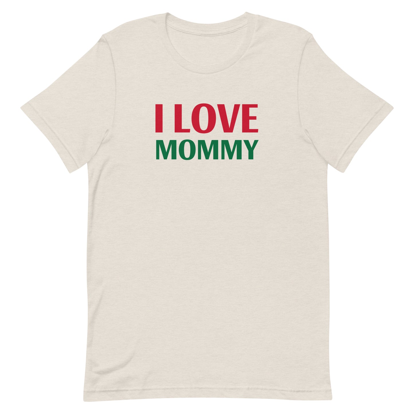 I LOVE MOMMY Unisex t-shirt