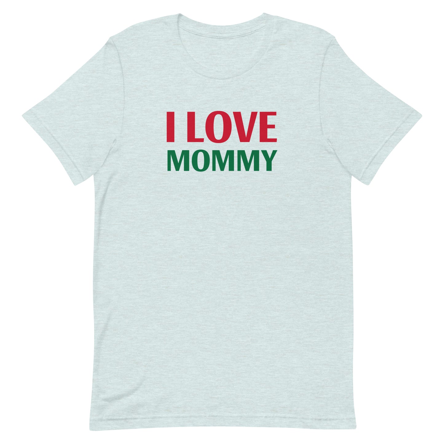 I LOVE MOMMY Unisex t-shirt