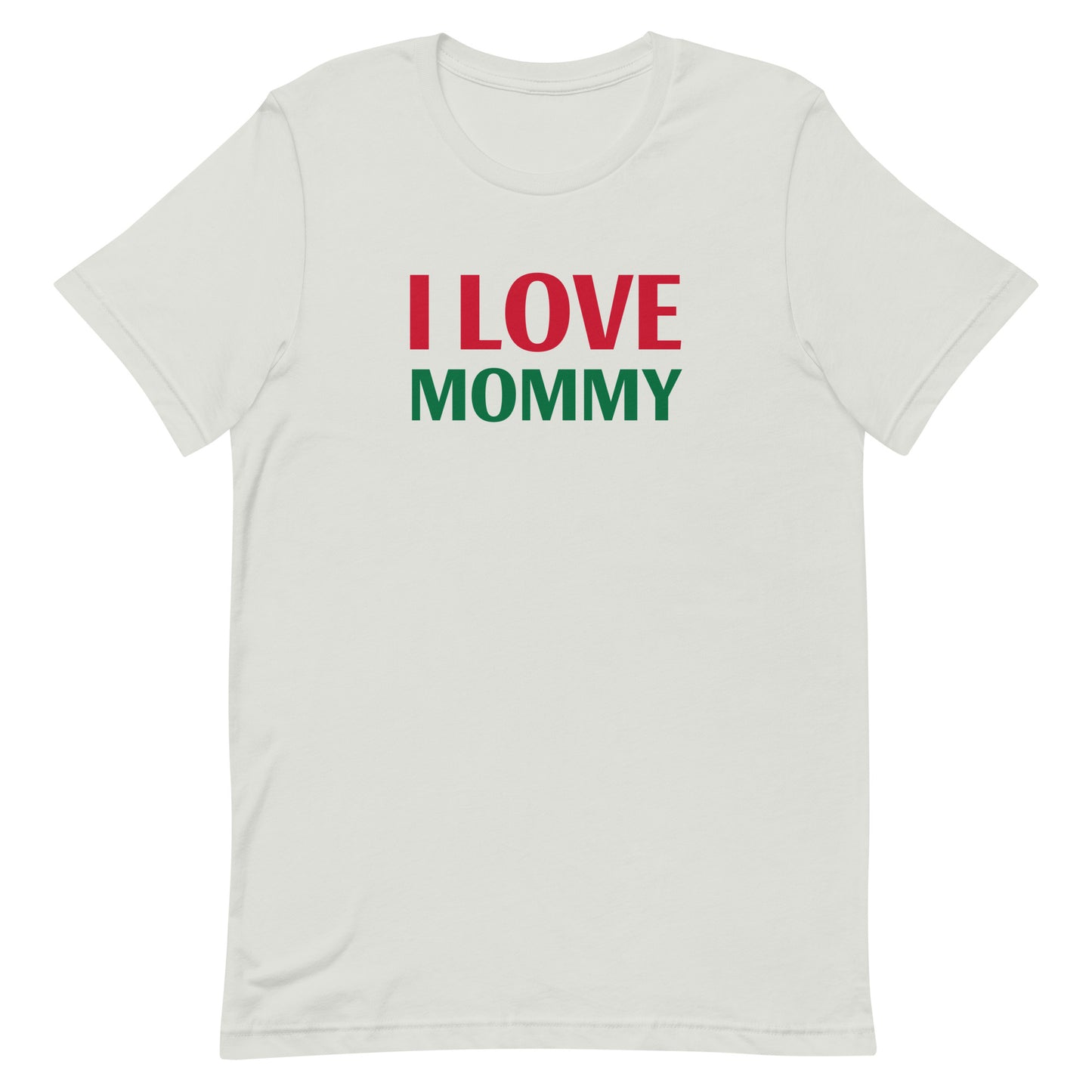 I LOVE MOMMY Unisex t-shirt